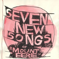 Seven New Songs Of Mount Eerie