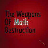 The Weapons Of Math Destruction