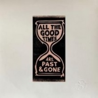 All the Good Times (Are Past & Gone)