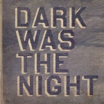 Dark Was The Night