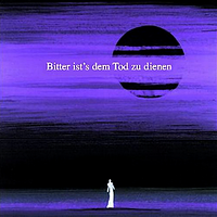 Bitter ist's dem Tod zu dienen