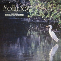 Solitudes - Environmental Sound Experiences Volume Seven: Night In A Southern Swamp / Don't Feed The Alligators