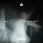 We All Are Shadows