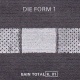 Die Form 1