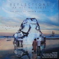 Reflections - An Act Of Glass - The Music Of Andrew Gorczyca