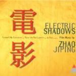 Electric Shadows: Film Music By Zhao Jiping