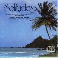 Solitudes: Environmental Sound Experiences Volume Ten - Tradewind Islands (A Caribbean Adventure In Sound)